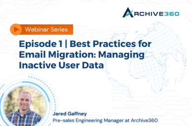 Episode 1 | Best Practices for Email Migration: Managing Inactive User Data